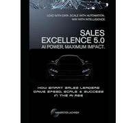 Sales Excellence 5.0: How Smart Sales Leaders Drive Speed, Scale & Success in the AI Age (The Sales Excellence Series™)