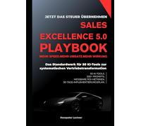 SALES EXCELLENCE 5.0 PLAYBOOK: Das Standardwerk für 50 KI-Tools zur systematischen Vertriebstransformation (Sales KI Mastery - Intelligente Strategien für den Vertrieb der Zukunft)
