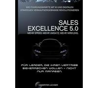 Sales Excellence 5.0: Wie Führungskräfte mit KI und digitalen Strategien Verkaufsergebnisse revolutionieren (KI & Business - Die Zukunft gestalten)