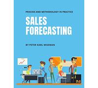 Sales Forecasting: Process and Methodology in Practice