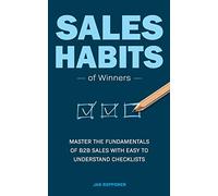 Sales Habits of Winners: Master the fundamentals of B2B sales with easy to understand checklists