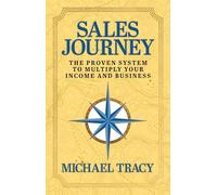 Sales Journey: The Proven System to Multiply Your Income And Business