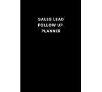 Sales Lead Follow Up Planner for Direct Selling, MLM, Real Estate Agents, Freelancers, Self Employed, Coaches - Relationship Organizer with Clients- ... (6 x 9) (Professional Minimalistic Notebook)