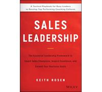 Sales Leadership : The Essential Leadership Framework to Coach Sales Champions, Inspire Excellence, and Exceed Your Business Goals