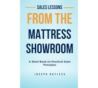 Sales Lessons from the Mattress Showroom: A Short Book on Practical Sales Principles