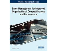 Sales Management for Improved Organizational Competitiveness and Performance (Advances in Logistics, Operations, and Management Science)