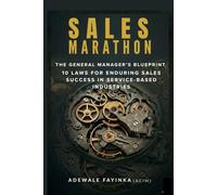 SALES MARATHON: THE GENERAL MANAGER'S BLUEPRINT: 10 LAWS For Enduring Sales Success in Service-Based Industries
