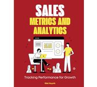 Sales Metrics and Analytics: Tracking Performance for Growth