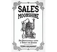 Sales Moonshine: For Professionals with a Thirst for Success