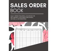 Sales Order Book: Daily Order Tracking Log Book for Recording Customer Purchases, Income, & Bookkeeping | Sales Ledger Book for Retail Store, Online, & Small Business