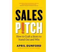 Sales Pitch : How to Craft a Story to Stand Out and Win