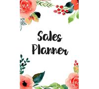 Sales Planner: Quarterly Professional Sales Planner Journal, Weekly & Daily Planner, Opportunity Tracker, Meeting Planner, Floral Cover for Women
