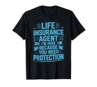 Sales Policy Agent, I'm Here Because You Need Protection T-Shirt