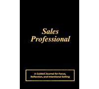 Sales Professional: A Guided Journal for Focus, Reflection, and Intentional Selling