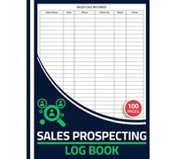 Sales Prospecting Log Book: Sales Call Tracker Logbook to Record Prospective Clients, Leads & Follow-Ups | Sales Prospect Journal Notebook