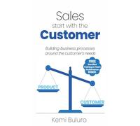 Sales start with the Customer: Building business processes around the customer's needs