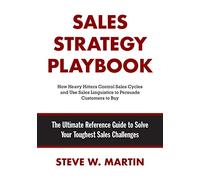 Sales Strategy Playbook: The Ultimate Reference Guide to Solve Your Toughest Sales Challenges