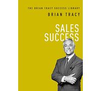 Sales Success (The Brian Tracy Success Library)