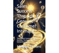 Sales Success Through Genuine Customer Intimacy: Transparent Communication of Services: The Key to Winning Demanding Clients
