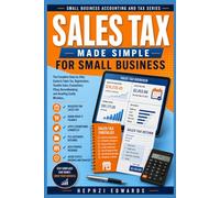 Sales Tax Made Simple for Small Business: The Complete Step-by-Step Guide to Sales Tax, Registration, Taxable Sales, Exemptions, Filing, ... (Small Business Accounting & Tax Series)