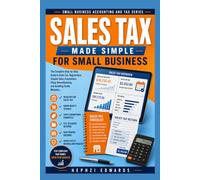 Sales Tax Made Simple for Small Business: The Complete Step-by-Step Guide to Sales Tax, Registration, Taxable Sales, Exemptions, Filing, ... (Small Business Accounting & Tax Series)