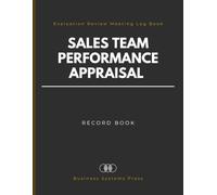 Sales Team Performance Appraisal Record Book: Professional Evaluation Review Meeting Log for Salespeople, Commercial and Business Development Team Management.