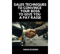 Sales Techniques to Convince Your Boss to Give you a Pay Raise: Gag Gift Funny Joke Gift Lined Notebook, 160 Pages, 6 x 9 inches, Lined Journal, ... Glossy Paperback, Great for Taking Notes
