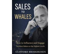 Sales to Whales: How to Influence and Engage Decision Makers at the Highest Levels