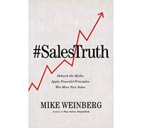 Sales Truth: Debunk the Myths. Apply Powerful Principles. Win More New Sales.