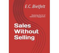 Sales Without Selling: Mastering the Art of Authentic Engagement
