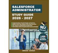 Salesforce Administrator Study Guide 2026-2027: A Comprehensive Preparation Manual Focused on Setup, Automation, Analytics, Permission Structures, and Effective System Delivery