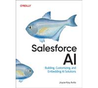 Salesforce AI : Building, Customizing, and Embedding AI Solutions