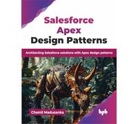 Salesforce Apex Design Patterns: Architecting Salesforce solutions with Apex design patterns (English Edition)