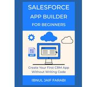 Salesforce App Builder for Beginners: Create Your First CRM App Without Writing Code: 1 (Salesforce Simplified)