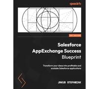 Salesforce AppExchange Success Blueprint: Transform your ideas into profitable and scalable Salesforce applications