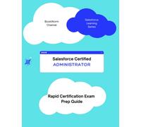 SALESFORCE CERTIFIED ADMINISTRATOR - RAPID CERTIFICATION EXAM PREP GUIDE: Quick Prep for Certification Exam Guide for Salesforce Admin Certification with questions and practice tests