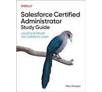 Salesforce Certified Administrators Study Guide : Launch and Elevate Your Salesforce Career