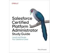 Salesforce Certified Administrators Study Guide – Launch and Elevate Your Salesforce Career
