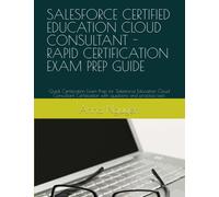 SALESFORCE CERTIFIED EDUCATION CLOUD CONSULTANT - RAPID CERTIFICATION EXAM PREP GUIDE: Quick Certification Exam Prep for Salesforce Education Cloud ... with questions and practice tests