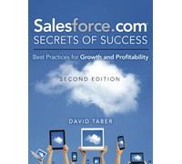 Salesforce.com Secrets of Success: Best Practices for Growth and Profitability Second Edition