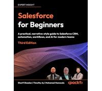 Salesforce for Beginners: A practical, narrative-style guide to Salesforce CRM, automation, workflows, and AI for modern teams
