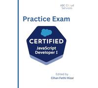 Salesforce JavaScript Developer 1 Certification - Practice Exam: 60 questions with answers and detailed explanations (Salesforce Certification Practice Exams by Salesforce Enthusiasts)