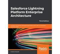 Salesforce Lightning Platform Enterprise Architecture: Architect and deliver packaged applications that cater to enterprise business needs, 3rd Edition