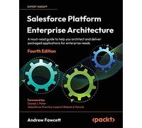 Salesforce Platform Enterprise Architecture: A must-read guide to help you architect and deliver packaged applications for enterprise needs, 4th Edition