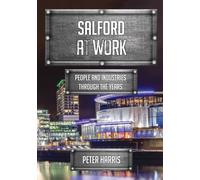 Salford at Work : People and Industries Through the Years