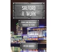 Salford at Work: People and Industries Through the Years