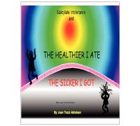 Salicylate Intolerance and The Healthier I Ate The Sicker I Got (Revised 2nd Edition)