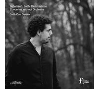 Salih Can Gevrek - Schumann, Bach & Rachmaninov: Concertos Without Orchestra