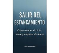 SALIR DEL ESTANCAMIENTO: Cómo romper el ciclo, sanar y empezar de nuevo: 4 (LOS MEJORES LIBROS DE AUTOAYUDA)