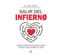 Salir del infierno: Cómo poner fin a una relación tóxica y recuperar tu vida